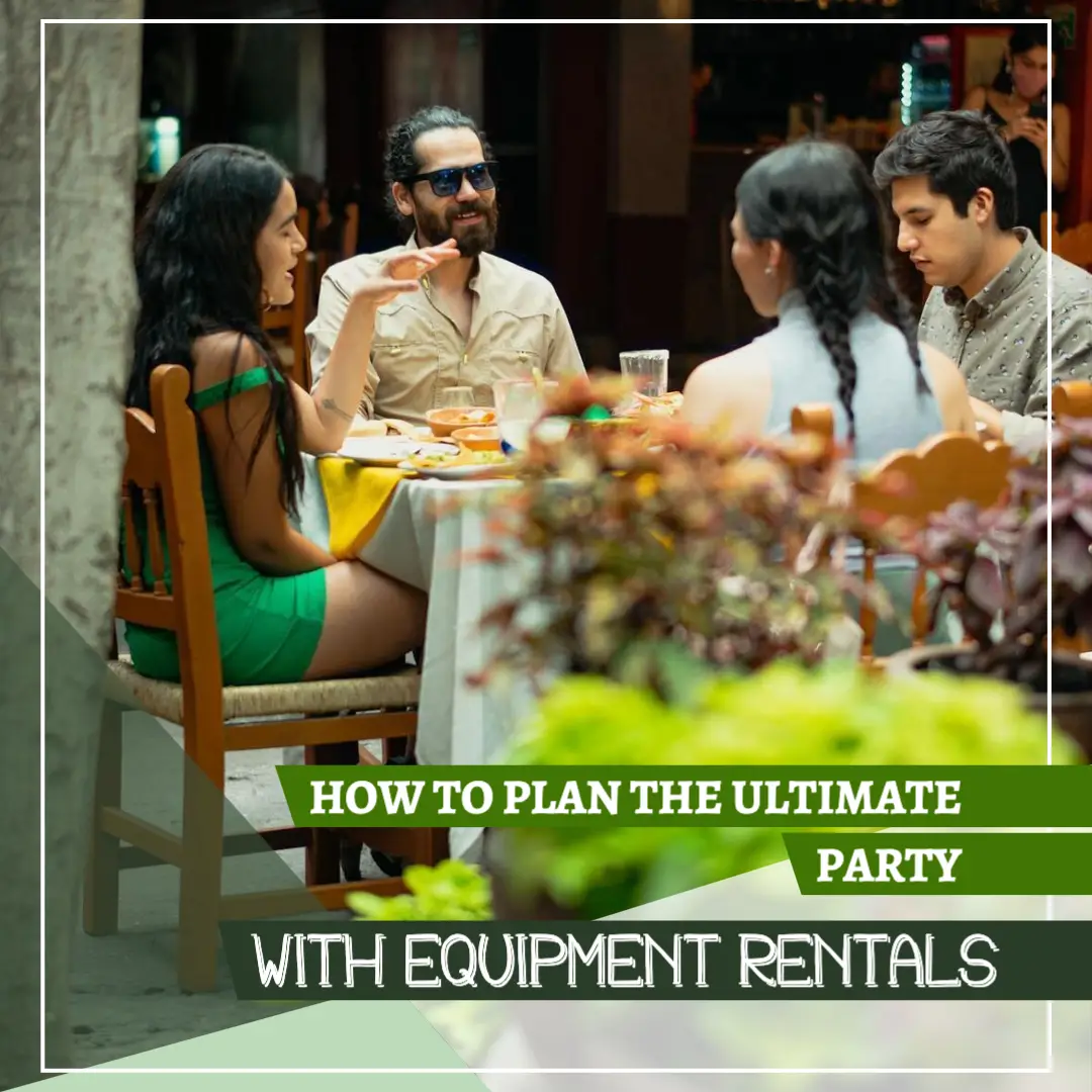 How to Plan the Ultimate Party with Equipment Rentals